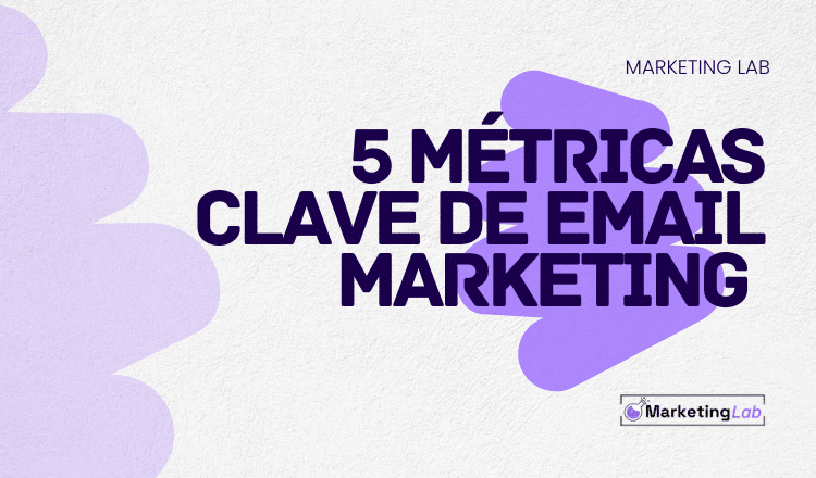 5 metricas clave de email marketing