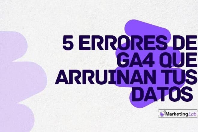 GA4 para ecommerce: 5 errores que arruinan tus datos