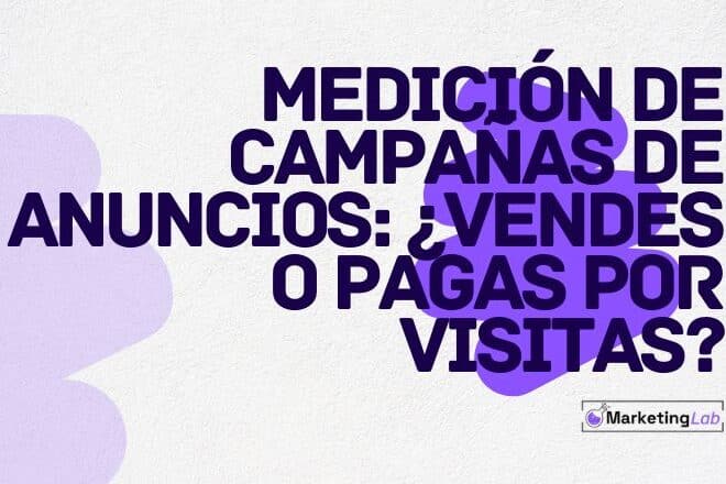 Medición de campañas: ¿vendes o pagas por visitas?